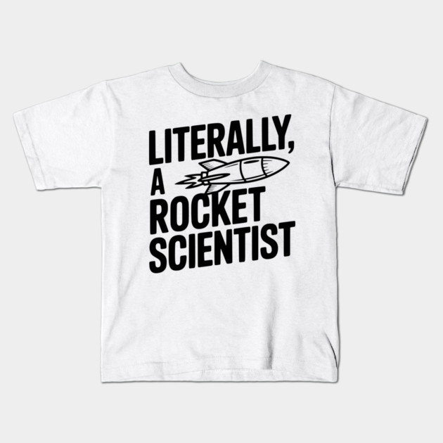 Literally, a Rocket Scientist Kids T-Shirt by Frank Ring