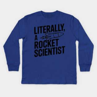 Literally, a Rocket Scientist Kids Long Sleeve T-Shirt
