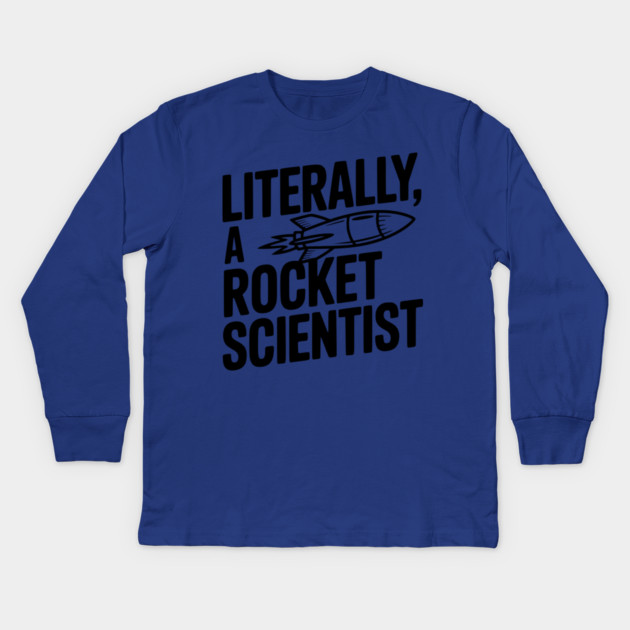 Literally, a Rocket Scientist Kids Long Sleeve T-Shirt by Frank Ring