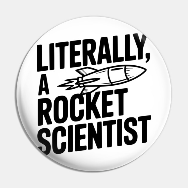 Literally, a Rocket Scientist Pin by Frank Ring