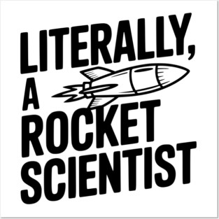 Literally, a Rocket Scientist Posters and Art