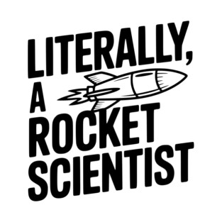 Literally, a Rocket Scientist T-Shirt