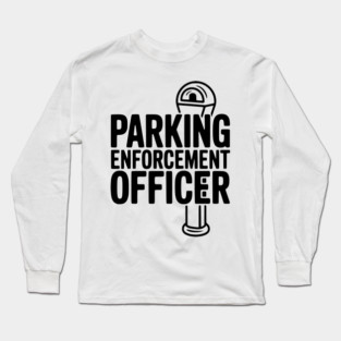 Parking Enforcement Officer Long Sleeve T-Shirt