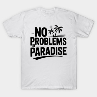 No Problems in Paradise T-Shirt