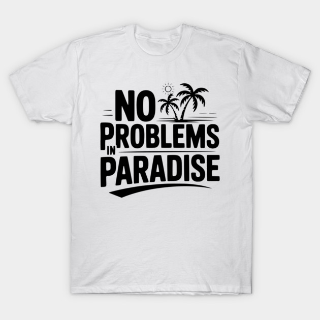 No Problems in Paradise T-Shirt by Frank Ring