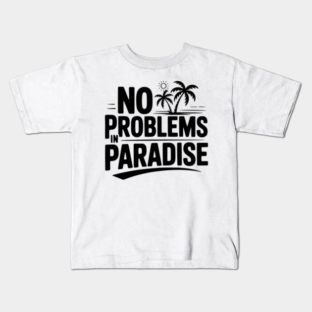 No Problems in Paradise Kids T-Shirt by Frank Ring