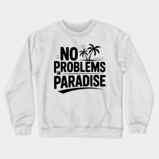 No Problems in Paradise Crewneck Sweatshirt