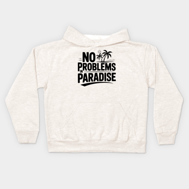 No Problems in Paradise Kids Hoodie by Frank Ring
