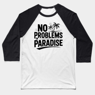 No Problems in Paradise Baseball T-Shirt