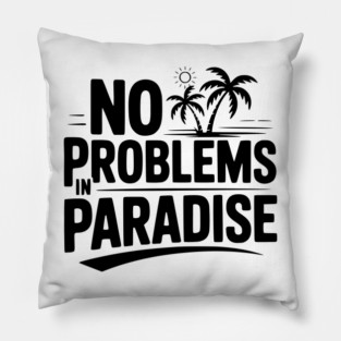 No Problems in Paradise Pillow