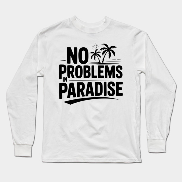 No Problems in Paradise Long Sleeve T-Shirt by Frank Ring