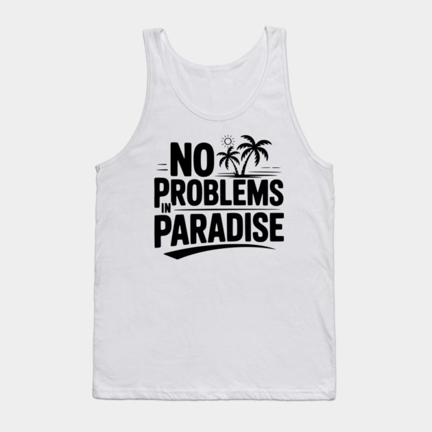 No Problems in Paradise Tank Top by Frank Ring
