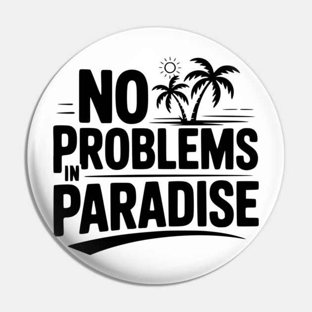No Problems in Paradise Pin by Frank Ring