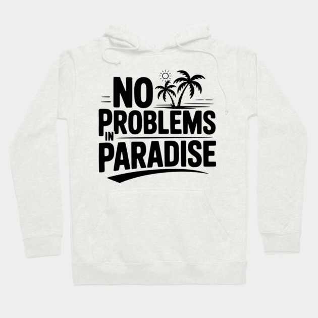 No Problems in Paradise Hoodie by Frank Ring