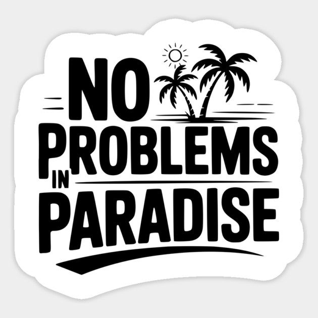 No Problems in Paradise Sticker by Frank Ring
