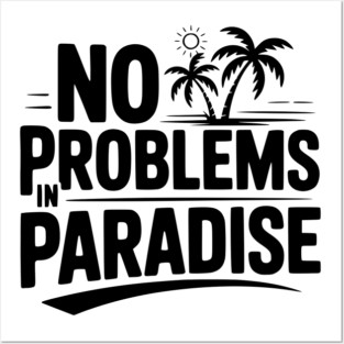 No Problems in Paradise Posters and Art