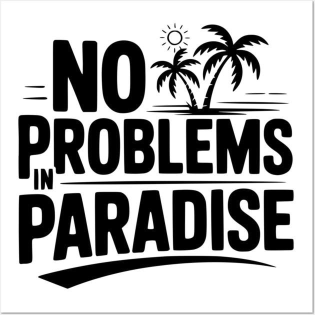 No Problems in Paradise Wall Art by Frank Ring