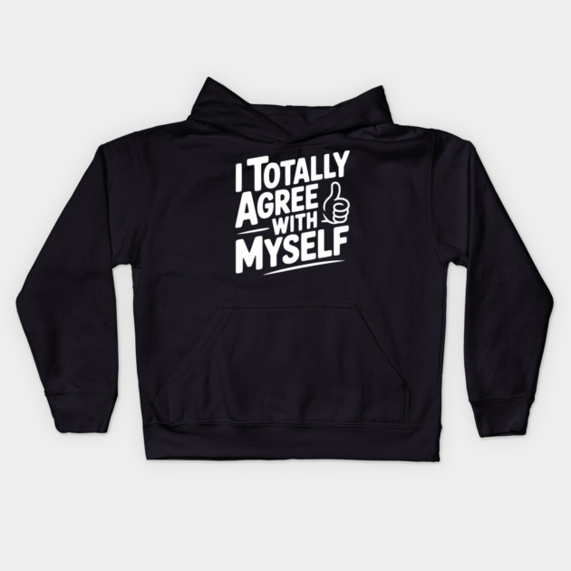 I Totally Agree with Myself Kids Hoodie by Frank Ring
