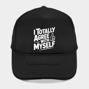 I Totally Agree with Myself Hat