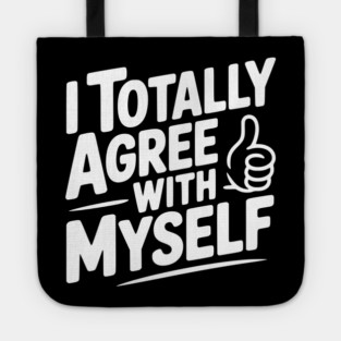 I Totally Agree with Myself Tote
