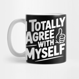 I Totally Agree with Myself Mug