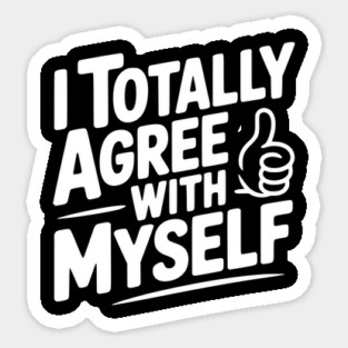 I Totally Agree with Myself Magnet