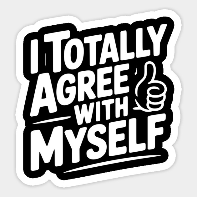 I Totally Agree with Myself Magnet by Frank Ring