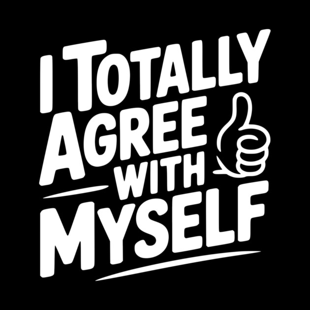 I Totally Agree with Myself by Frank Ring