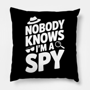 Nobody Knows I'm a Spy Pillow