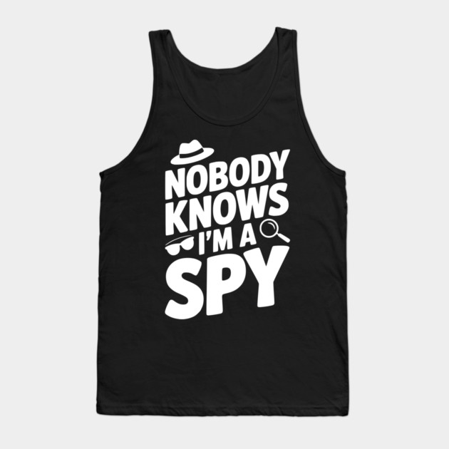 Nobody Knows I'm a Spy Tank Top by Frank Ring
