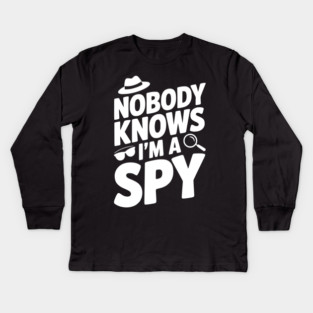 Nobody Knows I'm a Spy Kids Long Sleeve T-Shirt