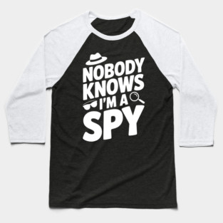 Nobody Knows I'm a Spy Baseball T-Shirt