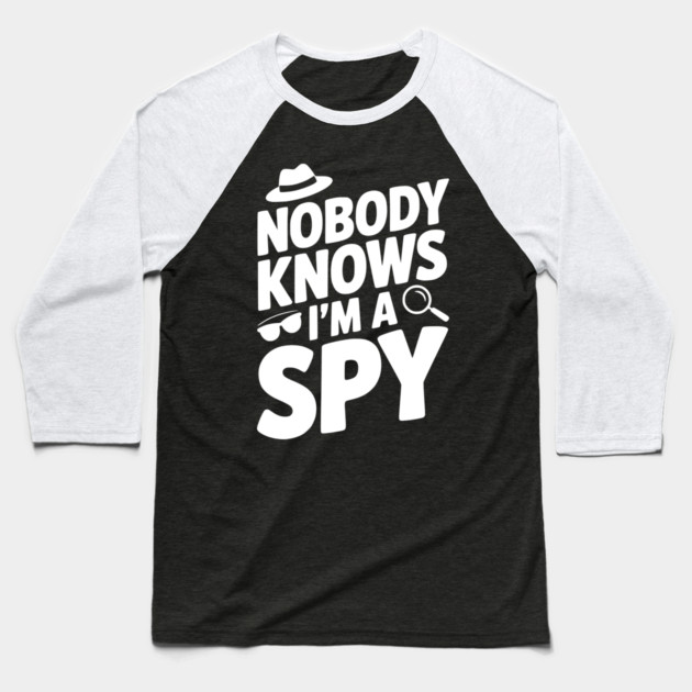 Nobody Knows I'm a Spy Baseball T-Shirt by Frank Ring