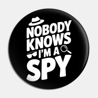 Nobody Knows I'm a Spy Pin