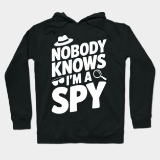 Nobody Knows I'm a Spy Hoodie