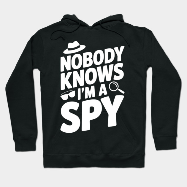 Nobody Knows I'm a Spy Hoodie by Frank Ring