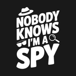 Nobody Knows I'm a Spy T-Shirt