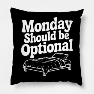 Monday Should be Optional Pillow