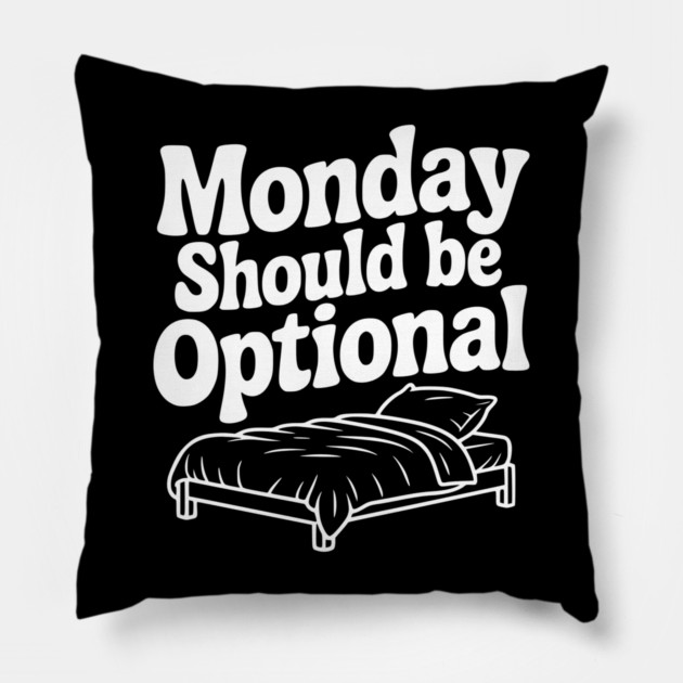 Monday Should be Optional Pillow by Frank Ring