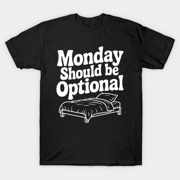Monday Should be Optional T-Shirt by Frank Ring