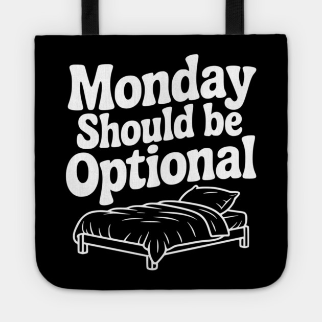 Monday Should be Optional Tote by Frank Ring