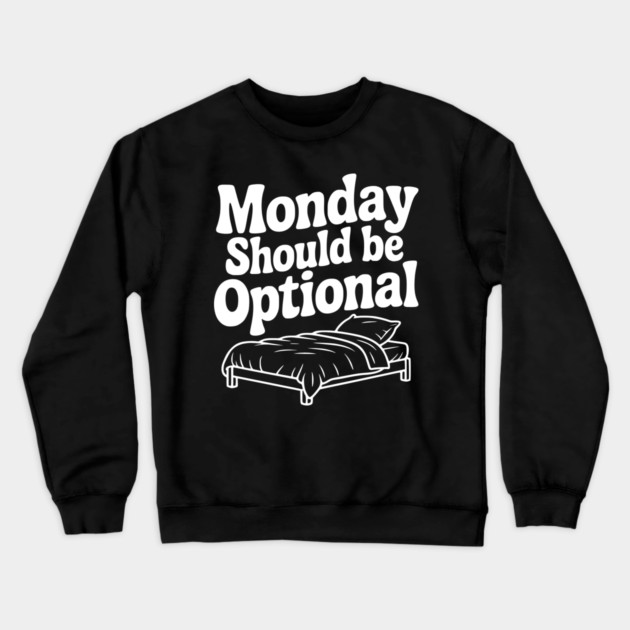 Monday Should be Optional Crewneck Sweatshirt by Frank Ring