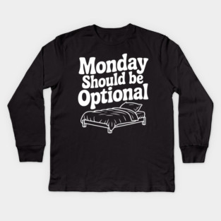 Monday Should be Optional Kids Long Sleeve T-Shirt