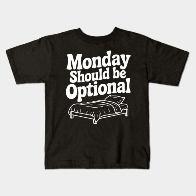 Monday Should be Optional Kids T-Shirt by Frank Ring