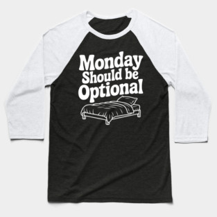 Monday Should be Optional Baseball T-Shirt