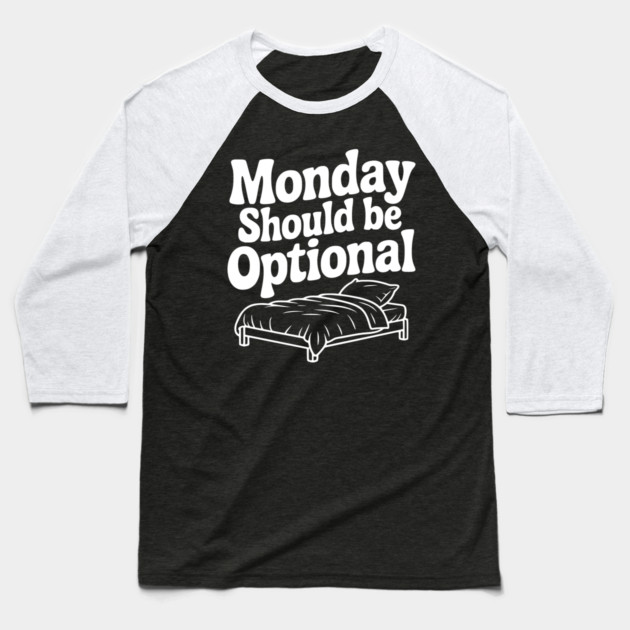 Monday Should be Optional Baseball T-Shirt by Frank Ring