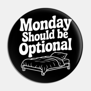 Monday Should be Optional Pin