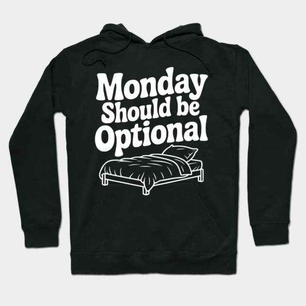 Monday Should be Optional Hoodie by Frank Ring
