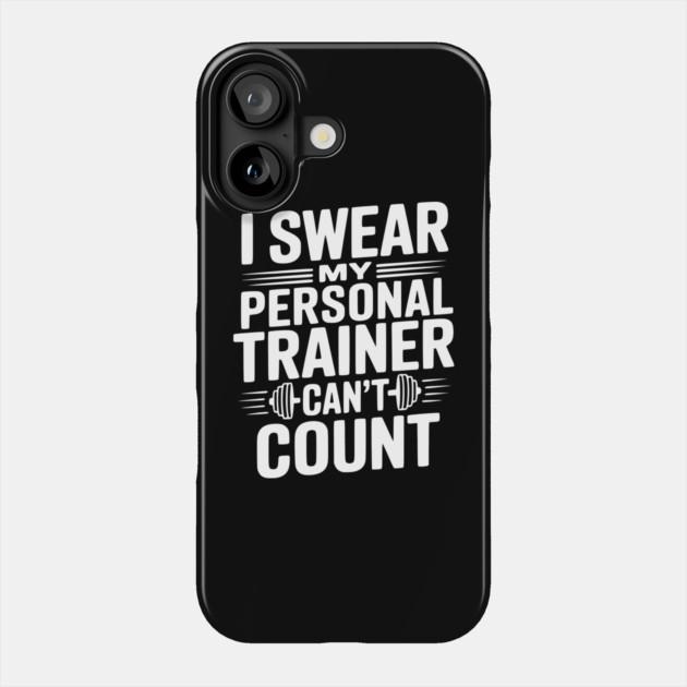 I Swear my Personal Trainer Can't Count Phone Case by Frank Ring