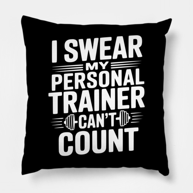 I Swear my Personal Trainer Can't Count Pillow by Frank Ring
